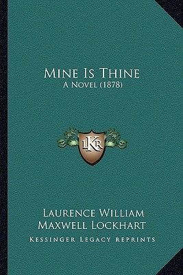 Mine Is Thine: A Novel (1878) by Lockhart, Laurence William Maxwell