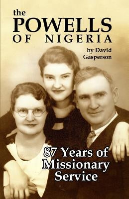 The Powells of Nigeria: 87 Years of Missionary Service by Gasperson, David