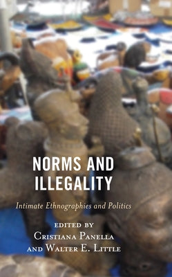 Norms and Illegality: Intimate Ethnographies and Politics by Panella, Cristiana