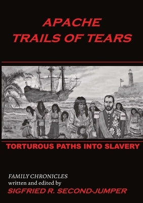 Apache Trails of Tears: Indian Slavery by Second-Jumper, Sigfried