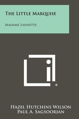 The Little Marquise: Madame Lafayette by Wilson, Hazel Hutchins