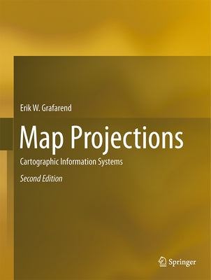 Map Projections: Cartographic Information Systems by Grafarend, Erik W.