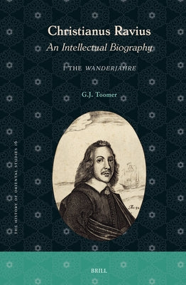 Christianus Ravius: An Intellectual Biography: 1. the Wanderjahre by Toomer, Gerald