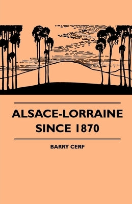 Alsace-Lorraine Since 1870 by Cerf, Barry