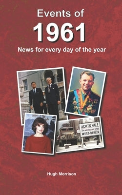 Events of 1961: news for every day of the year by Morrison, Hugh