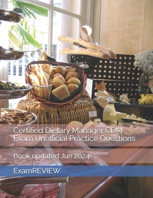 Certified Dietary Manager CDM Exam Unofficial Practice Questions by Yu, Mike