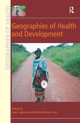 Geographies of Health and Development by Kerr, Rachel Bezner