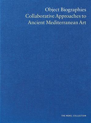 Object Biographies: Collaborative Approaches to Ancient Mediterranean Art by Hopkins, John North