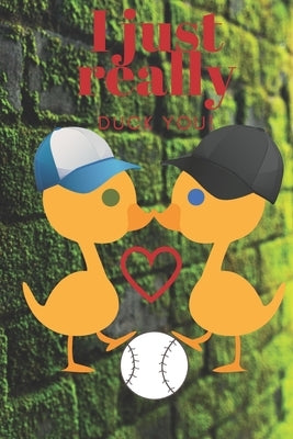 I Just Really Duck You!: Baseball Ducks - Sweetest Day, Valentine's Day, Anniversary or Just Because Gift by Designs, D.