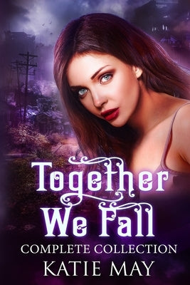 Together We Fall: The Complete Series by May, Katie