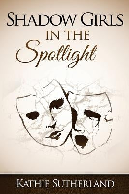 Shadow Girls: in the Spotlight by Sutherland, Kathie