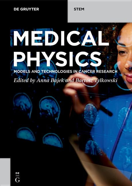 Medical Physics: Models and Technologies in Cancer Research by Bajek, Anna
