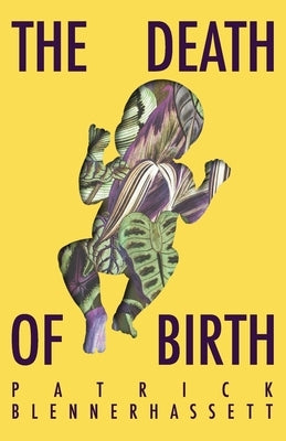The Death of Birth by Blennerhassett, Patrick