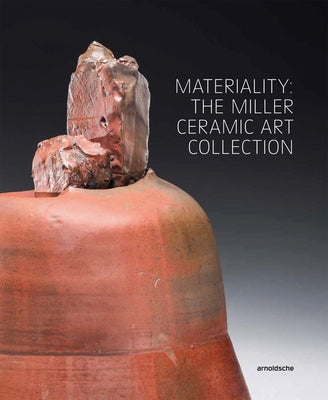 Materiality: The Miller Ceramic Art Collection by Higby, Wayne
