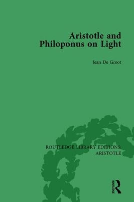 Aristotle and Philoponus on Light by de Groot, Jean