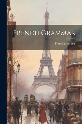 French Grammar by Grammar, French