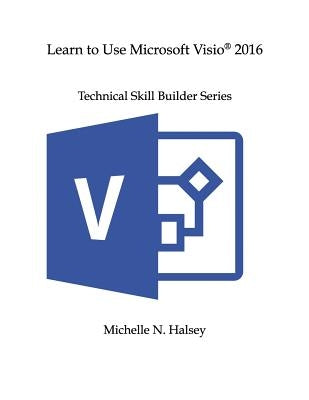 Learn to Use Microsoft Visio 2016 by Halsey, Michelle N.
