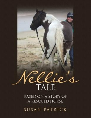 Nellie'S Tale: Based on a Story of a Rescued Horse by Patrick, Susan