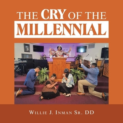 The Cry of the Millennial by Inman DD, Willie J., Sr.