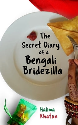 The Secret Diary of a Bengali Bridezilla: Hilarious women's fiction with a woc twist by Khatun, Halima