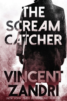 The Scream Catcher: A Gripping Suspense Thriller with a Twisted Action Packed Ending by Zandri, Vincent