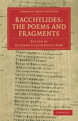 Bacchylides: The Poems and Fragments by Jebb, Richard Claverhouse