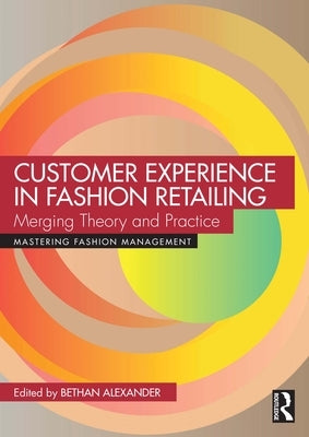 Customer Experience in Fashion Retailing: Merging Theory and Practice by Alexander, Bethan