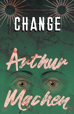 Change by Machen, Arthur
