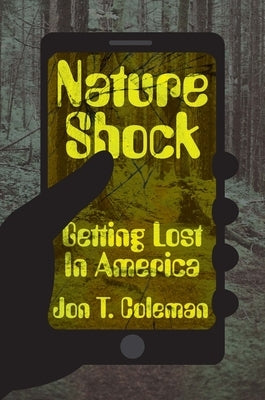Nature Shock: Getting Lost in America by Coleman, Jon T.