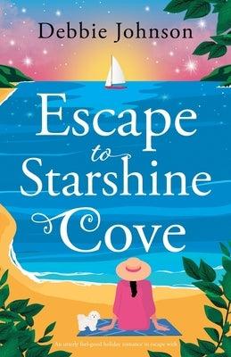 Escape to Starshine Cove: An utterly feel good holiday romance to escape with by Johnson, Debbie