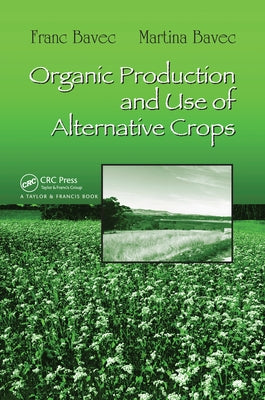 Organic Production and Use of Alternative Crops by Bavec, Franc