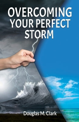 Overcoming Your Perfect Storm by Clark, Douglas