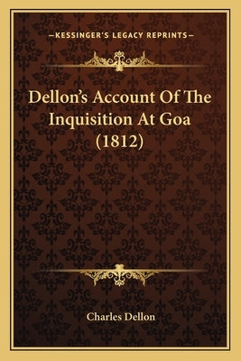 Dellon's Account Of The Inquisition At Goa (1812) by Dellon, Charles