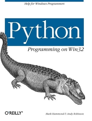 Python Programming on WIN32: Help for Windows Programmers by Hammond, Mark