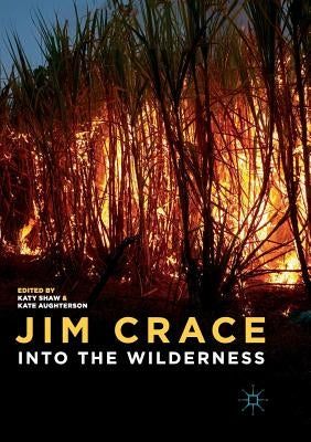 Jim Crace: Into the Wilderness by Shaw, Katy