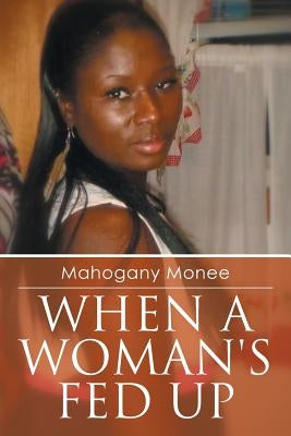 When a Woman's Fed Up by Monee, Mahogany