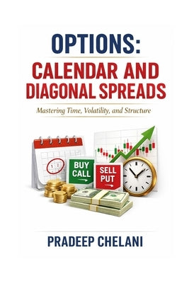 Options: Calendar and Diagonal Spreads by Chelani, Pradeep