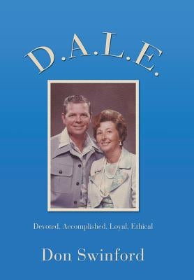 D.A.L.E.: Devoted, Accomplished, Loyal, Ethical by Swinford, Don
