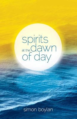 Spirits at the Dawn of Day by Boylan, Simon