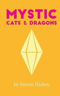Mystic: Cats and Dragons by Dickey, Steven J.