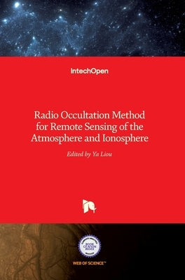 Radio Occultation Method for Remote Sensing of the Atmosphere and Ionosphere by Liou, Yuei-An