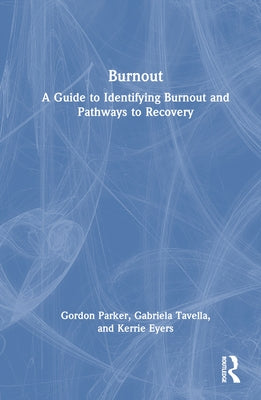 Burnout: A Guide to Identifying Burnout and Pathways to Recovery by Parker, Gordon