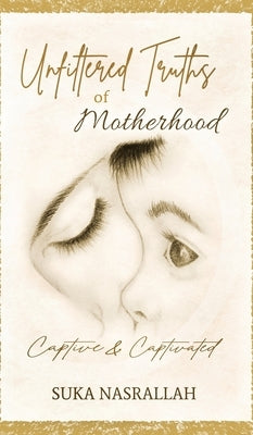 Unfiltered Truths of Motherhood: Captive & Captivated by Nasrallah, Suka