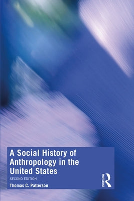 A Social History of Anthropology in the United States by Patterson, Thomas C.