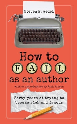 How to Fail as an Author by Wedel, Steven E.