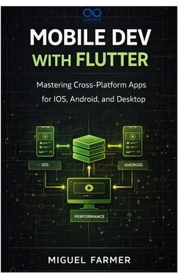 Mobile Dev with Flutter: Mastering Cross-Platform Apps for iOS, Android, and Desktop by Farmer, Miguel