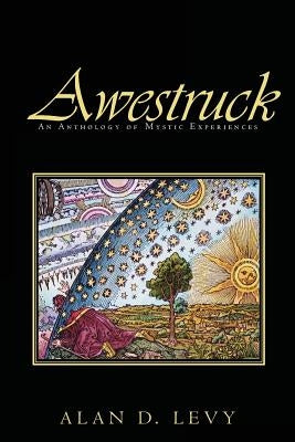 Awestruck: An Anthology of Mystic Experiences by Levy, Alan D.
