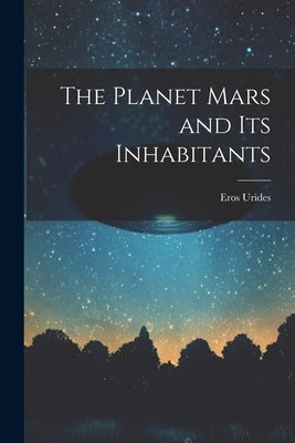 The Planet Mars and its Inhabitants by Urides, Eros