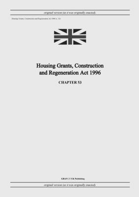 Housing Grants, Construction and Regeneration Act 1996 (c. 53) by United Kingdom Legislation