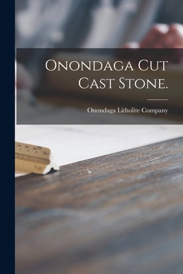 Onondaga Cut Cast Stone. by Onondaga Litholite Company